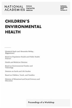 Children's Environmental Health - National Academies of Sciences Engineering and Medicine; Division of Behavioral and Social Sciences and Education; Division On Earth And Life Studies; Health And Medicine Division; Board On Children Youth And Families; Board on Environmental Studies and Toxicology; Board on Population Health and Public Health Practice