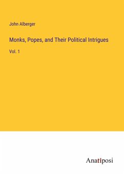 Monks, Popes, and Their Political Intrigues - Alberger, John