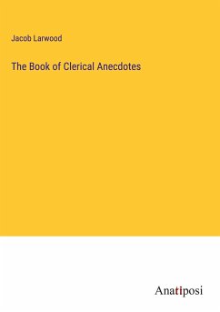 The Book of Clerical Anecdotes - Larwood, Jacob