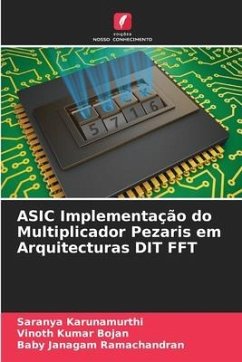 ASIC Implementação do Multiplicador Pezaris em Arquitecturas DIT FFT - Karunamurthi, Saranya;Bojan, Vinoth Kumar;Ramachandran, Baby Janagam