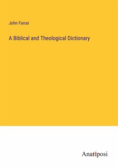 A Biblical and Theological Dictionary - Farrar, John