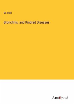 Bronchitis, and Kindred Diseases - Hall, W.