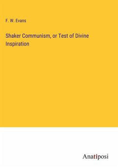 Shaker Communism, or Test of Divine Inspiration - Evans, F. W.