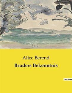 Bruders Bekenntnis - Berend, Alice