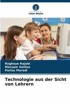 Technologie aus der Sicht von Lehrern - Rajabi, Roghaye;Valiloo, Maryam;Moradi, Parisa