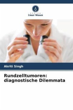 Rundzelltumoren: diagnostische Dilemmata - Singh, Akriti