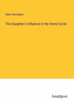 The Daughter's Influence in the Home Circle - Harrington, Edna