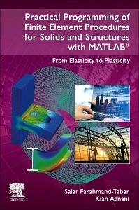 Practical Programming of Finite Element Procedures for Solids and Structures with Matlab(r) - Farahmand-Tabar, Salar (Department of Civil Engineering, Faculty of ; Aghani, Kian (Department of Civil Engineering, Sahand University of