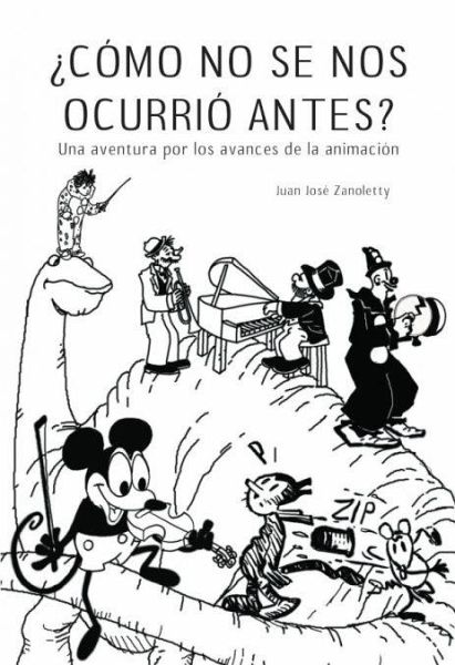 ¿Cómo no se nos ocurrió antes? : una aventura por los avances de la animación ¿Cómo no se nos ocurrió antes? : una aventura por los avances de la animación
