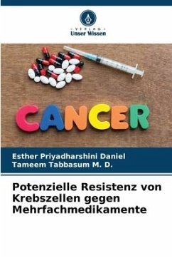 Potenzielle Resistenz von Krebszellen gegen Mehrfachmedikamente - Daniel, Esther Priyadharshini;Tabbasum M. D., Tameem