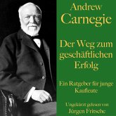 Andrew Carnegie: Der Weg zum geschäftlichen Erfolg (MP3-Download)