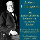 Andrew Carnegie: Das gemeinschaftliche Interesse von Arbeit und Kapital (MP3-Download)