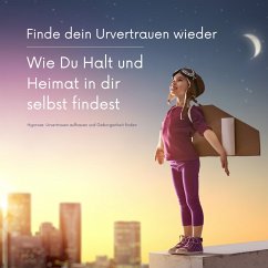 Finde dein Urvertrauen wieder: Wie Du Halt und Heimat in Dir selbst findest (MP3-Download) - Lynen, Patrick; Kohl, Tanja