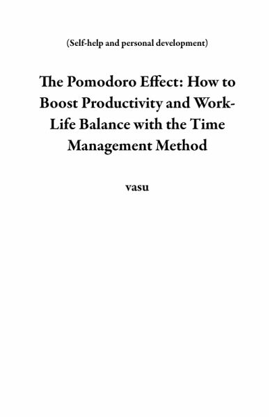 The Pomodoro Effect: How to Boost Productivity and Work-Life Balance with the Time Management Method (Self-help and personal development) (eBook, ePUB) The Pomodoro Effect: How to Boost Productivity and Work-Life Balance with the Time Management Method (Self-help and personal development) (eBook, ePUB)