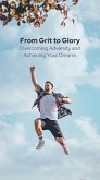 FROM GRIT TO GLORY - Overcoming Adversity And Achieving Your Dreams (MOTIVATIONAL POCKETBOOKS, #7) (eBook, ePUB)