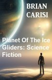 Planet Of The Ice Gliders: Science Fiction (eBook, ePUB)