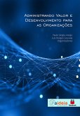 Administrando valor e desenvolvimento para as organizações (eBook, ePUB)