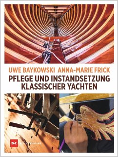 Pflege und Instandsetzung klassischer Yachten (eBook, ePUB) - Baykowski, Uwe; Frick, Anna-Marie