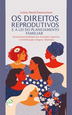 OS DIREITOS REPRODUTIVOS E A LEI DO PLANEJAMENTO FAMILIAR (eBook, ePUB) - Emerenciano, Letícia Maciel