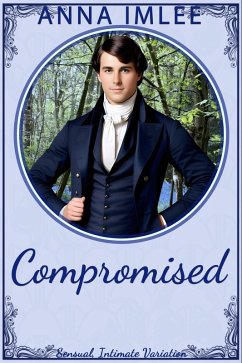 Compromised (Sensual Intimate Pride & Prejudice Variation) (eBook, ePUB) - Imlee, Anna