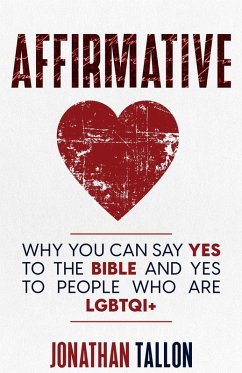 Affirmative: Why You Can Say Yes to the Bible and Yes to People Who Are LGBTQI+ (eBook, ePUB) - Tallon, Jonathan