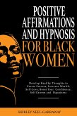 Positive Affirmations and Hypnosis for Black Women: Develop Healthy Thoughts to Create Success, Increase Wealth, Self-Love, Boost Your Confidence, Self Esteem and Happiness (eBook, ePUB)