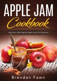 Apple Jam Cookbook, Delicious and Fragrant Apple Jams for Everyone (Tasty Apple Dishes, #5) (eBook, ePUB)