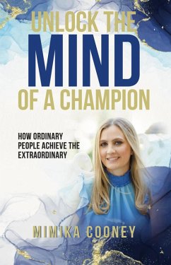 Cover Unlock The Mind Of A Champion: How Ordinary People Achieve The Extraordinary (Mindset Series) (eBook, ePUB)