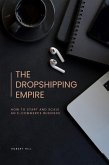 The Dropshipping Empire: How to Start and Scale an E-commerce Business (eBook, ePUB)
