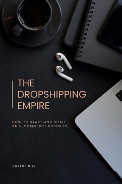 The Dropshipping Empire: How to Start and Scale an E-commerce Business (eBook, ePUB) - Hill, Robert