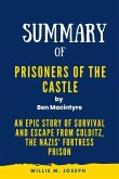 Summary of Prisoners of the Castle By Ben Macintyre: An Epic Story of Survival and Escape from Colditz, the Nazis' Fortress Prison (eBook, ePUB)