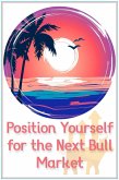 Position Yourself for the Next Bull Market (Financial Freedom, #104) (eBook, ePUB)