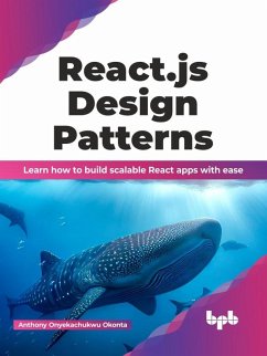 React.js Design Patterns: Learn how to build scalable React apps with ease (English Edition) (eBook, ePUB) - Okonta, Anthony Onyekachukwu