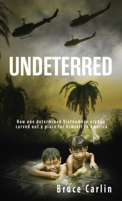 Undeterred: How One Determined Vietnamese Orphan Carved Out a Place for Himself in America (eBook, ePUB) - Carlin, Bruce