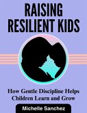 Raising Resilient Kids: How Gentle Discipline Helps Children Learn and Grow (eBook, ePUB) Raising Resilient Kids: How Gentle Discipline Helps Children Learn and Grow (eBook, ePUB)
