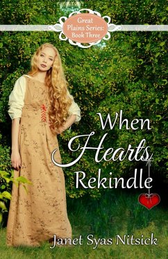 When Hearts Rekindle (Great Plains Series, #3) (eBook, ePUB) - Nitsick, Janet Syas