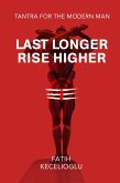 Last Longer Rise Higher: Tantra for the Modern Man (eBook, ePUB)