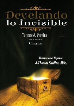 Develando lo Invisible (eBook, ePUB) - Pereira, Yvonne A.; Charles, Por El Espíritu; MSc., J. Thomas Saldias