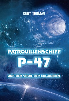 Patrouillenschiff P-47: Auf der Spur der Colloniden (eBook, ePUB) - Thomas, Kurt