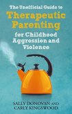 The Unofficial Guide to Therapeutic Parenting for Childhood Aggression and Violence (eBook, ePUB)