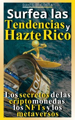 Cover Surfea las tendencias y hazte rico Los secretos de las criptomonedas, los NFTs y los metaversos (eBook, ePUB)