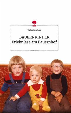 BAUERNKINDER Erlebnisse am Bauernhof. Life is a Story - story.one - Weinberg, Walter