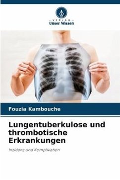 Lungentuberkulose und thrombotische Erkrankungen - Kambouche, Fouzia