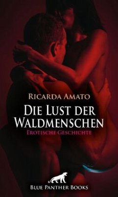 Die Lust der Waldmenschen   Erotische Geschichte + 1 weitere Geschichte - Amato, Ricarda