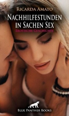 Nachhilfestunden in Sachen Sex   Erotische Geschichte + 2 weitere Geschichten - Amato, Ricarda