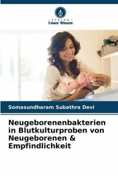 Neugeborenenbakterien in Blutkulturproben von Neugeborenen & Empfindlichkeit - Subathra Devi, Somasundharam