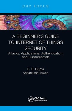 A Beginner's Guide to Internet of Things Security - Gupta, Brij B. (Director, International Center for AI & CCRI); Tewari, Aakanksha