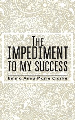 The Impediment To My Success - Clarke, Emma Anna Marie