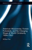 American Missionaries, Korean Protestants, and the Changing Shape of World Christianity, 1884-1965