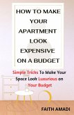 How To Make Your Apartment Look Expensive On A Budget (eBook, ePUB)